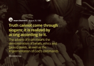  Truth cannot come through slogans; it is realized by acting