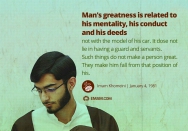 Man's greatness is related to his mentality, his conduct and his deeds